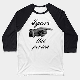 Ignore This Person Baseball T-Shirt